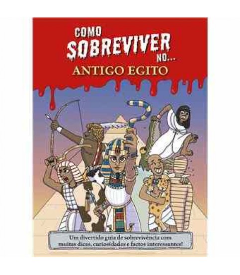COMO SOBREVIVER NO...ANTIGO EGITO COMO SOBREVIVER NO...ANTIGO EGITO