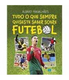 TUDO O QUE SEMPRE QUISESTE SABER SOBRE FUTEBOL