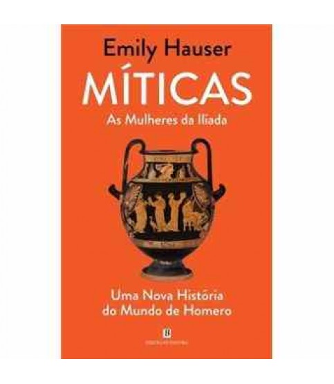 MÍTICAS- AS MULHERES DA ILÍADA MÍTICAS- AS MULHERES DA ILÍADA