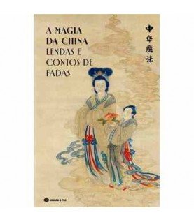 A MAGIA DA CHINA- LENDAS E CONTOS DE FADAS A MAGIA DA CHINA- LENDAS E CONTOS DE FADAS