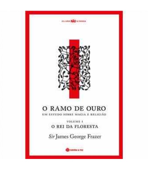 O RAMO DE OURO- UM ESTUDO SOBRE MAGIA E RELIGIÃO