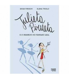 JULIETA PIRUETA E O SEGREDO DO PÁSSARO AZUL JULIETA PIRUETA E O SEGREDO DO PÁSSARO AZUL