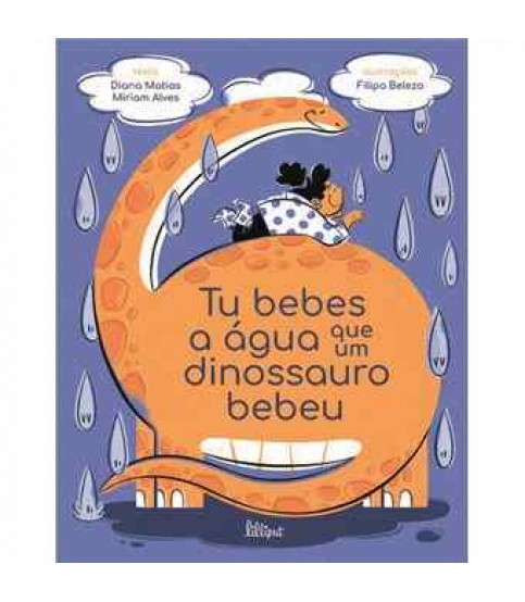 TU BEBES A ÁGUA QUE UM DINOSSAURO BEBEU