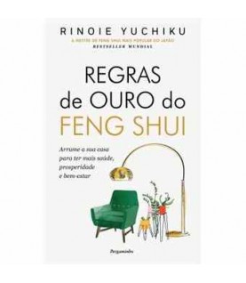 REGRAS DE OURO DO FENG SHUI REGRAS DE OURO DO FENG SHUI