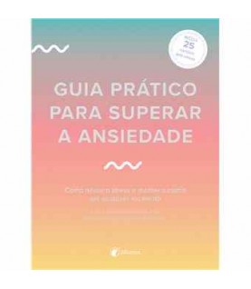 GUIA PRÁTICO PARA SUPERAR A ANSIEDADE GUIA PRÁTICO PARA SUPERAR A ANSIEDADE