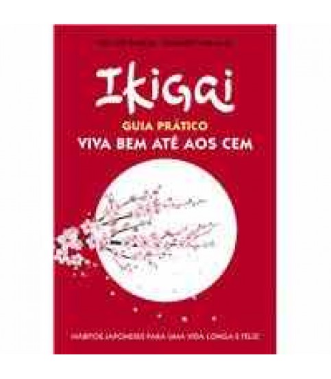 IKIGAI- GUIA PRÁTICO VIVA BEM ATÉ AOS CEM