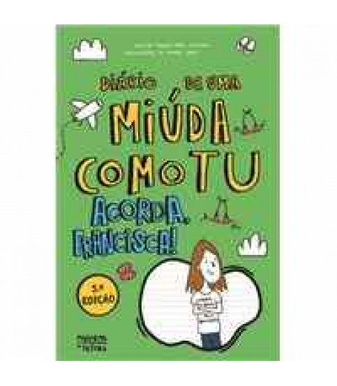 DIÁRIO DE UMA MIÚDA COMO TU- ACORDA, FRANCISCA! DIÁRIO DE UMA MIÚDA COMO TU- ACORDA, FRANCISCA!
