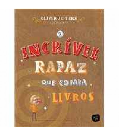 O INCRÍVEL RAPAZ QUE COMIA LIVROS O INCRÍVEL RAPAZ QUE COMIA LIVROS