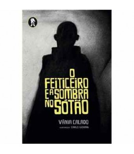 O FEITICEIRO E A SOMBRA NO SÓTÃO O FEITICEIRO E A SOMBRA NO SÓTÃO