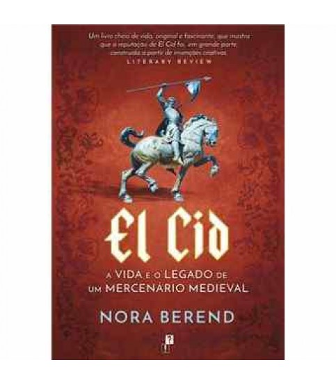 EL CID- A VIDA E O LEGADO DE UM MERCENÁRIO MEDIEVAL